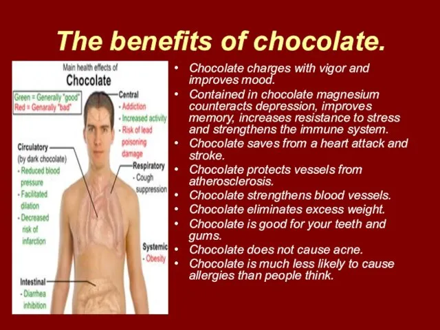 The benefits of chocolate. Chocolate charges with vigor and improves mood. Contained