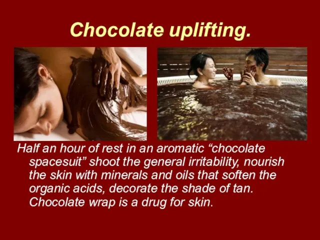 Chocolate uplifting. Half an hour of rest in an aromatic “chocolate spacesuit”