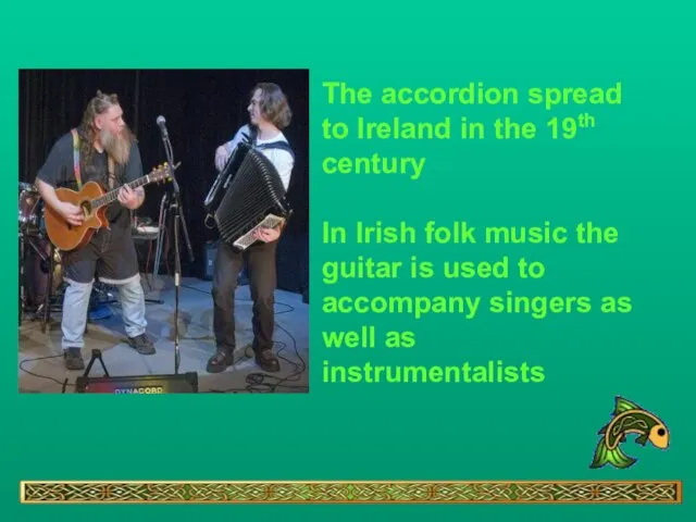 The accordion spread to Ireland in the 19th century In Irish folk