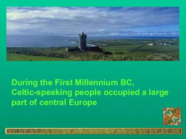 During the First Millennium BC, Celtic-speaking people occupied a large part of central Europe