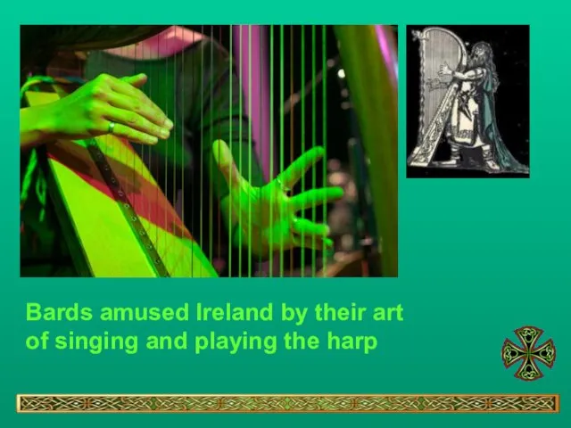 Bards amused Ireland by their art of singing and playing the harp