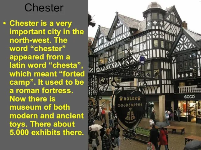 Chester Chester is a very important city in the north-west. The word