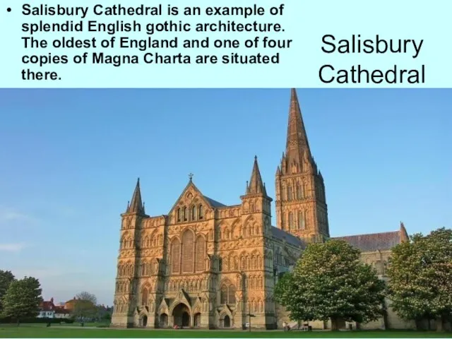Salisbury Cathedral Salisbury Cathedral is an example of splendid English gothic architecture.