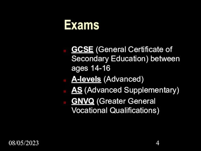 08/05/2023 Exams GCSE (General Certificate of Secondary Education) between ages 14-16 A-levels