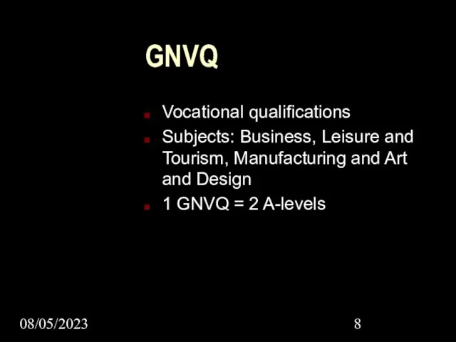 08/05/2023 GNVQ Vocational qualifications Subjects: Business, Leisure and Tourism, Manufacturing and Art
