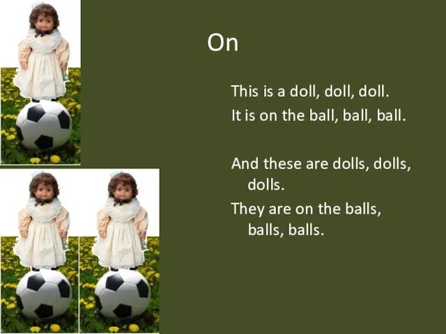 On This is a doll, doll, doll. It is on the ball,