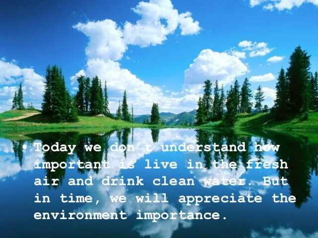 Today we don’t understand how important is live in the fresh air