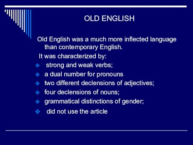 OLD ENGLISH Old English was a much more inflected language than contemporary