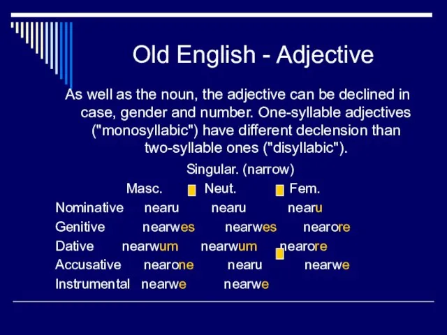 Old English - Adjective As well as the noun, the adjective can
