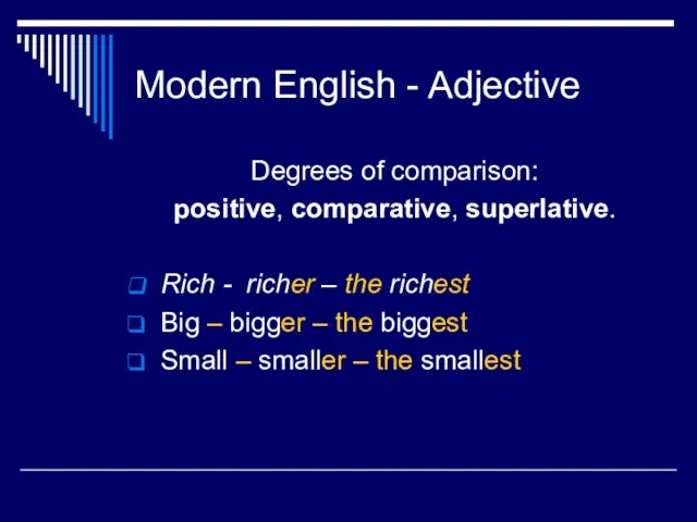 Modern English - Adjective Degrees of comparison: positive, comparative, superlative. Rich -