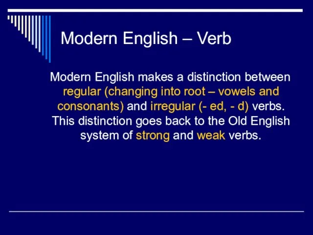 Modern English – Verb Modern English makes a distinction between regular (changing