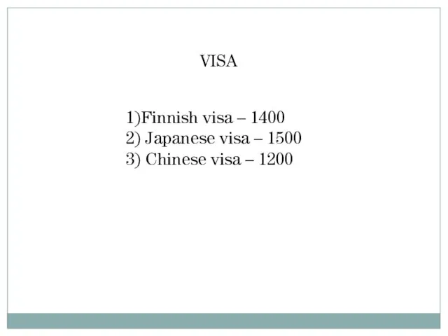 VISA 1)Finnish visa – 1400 2) Japanese visa – 1500 3) Chinese visa – 1200