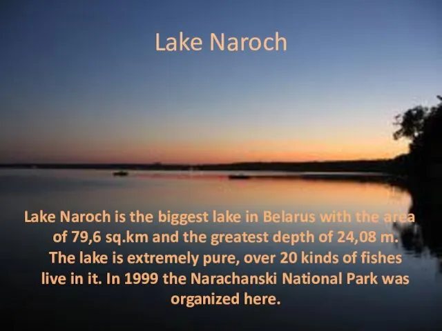 Lake Naroch Lake Naroch is the biggest lake in Belarus with the