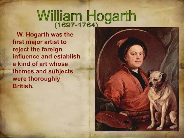 William Hogarth W. Hogarth was the first major artist to reject the