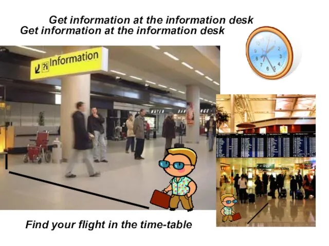 Get information at the information desk Get information at the information desk