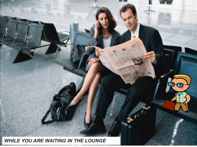 THE USA THE USA THEY ARE PREPARING YOUR FLIGHT WHILE YOU ARE WAITING IN THE LOUNGE