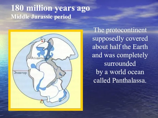 180 million years ago Middle Jurassic period The protocontinent supposedly covered about