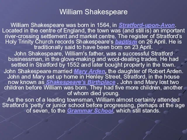 William Shakespeare William Shakespeare was born in 1564, in Stratford-upon-Avon. Located in