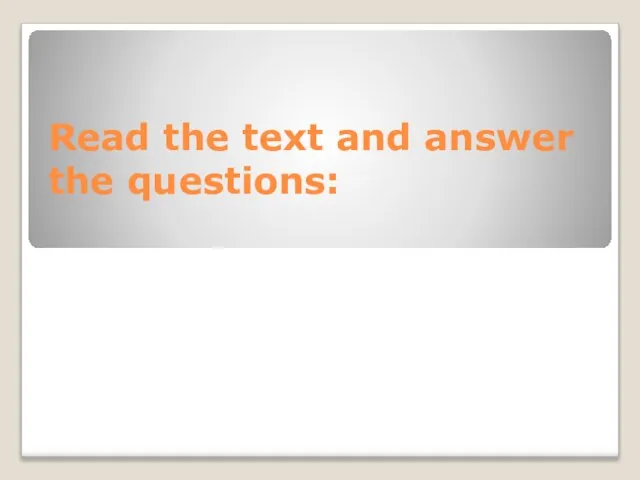 Read the text and answer the questions: