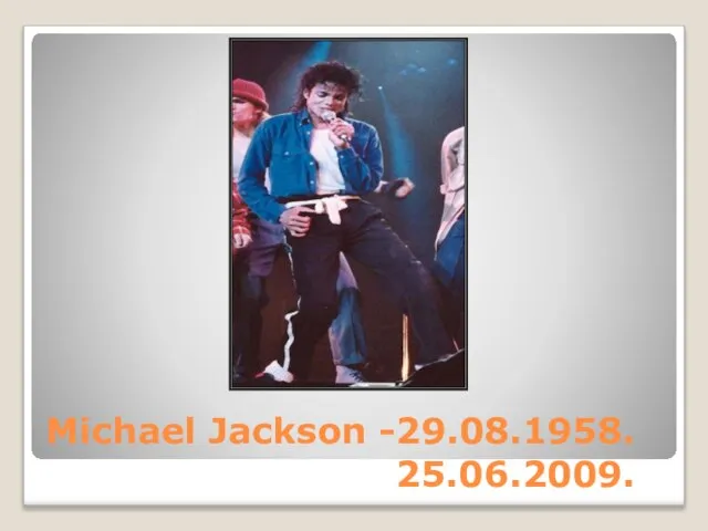 Michael Jackson -29.08.1958. 25.06.2009.