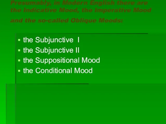 Presumably, in Modern English there are the Indicative Mood, the Imperative Mood