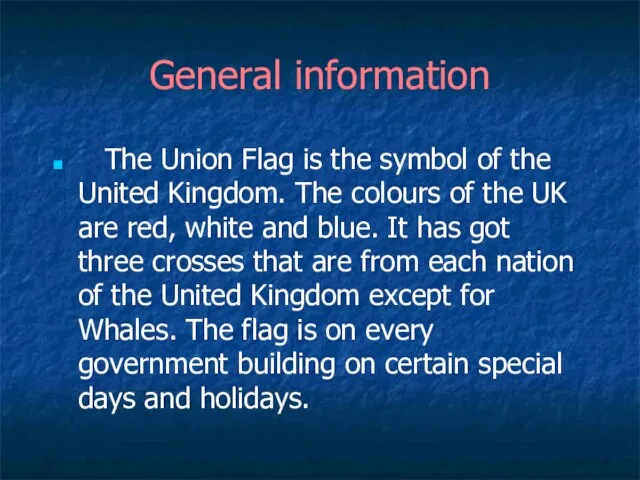 General information The Union Flag is the symbol of the United Kingdom.