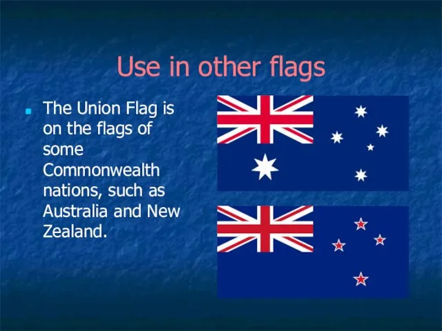 Use in other flags The Union Flag is on the flags of