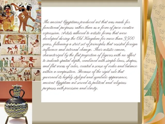 Art The ancient Egyptians produced art that was made for functional purposes