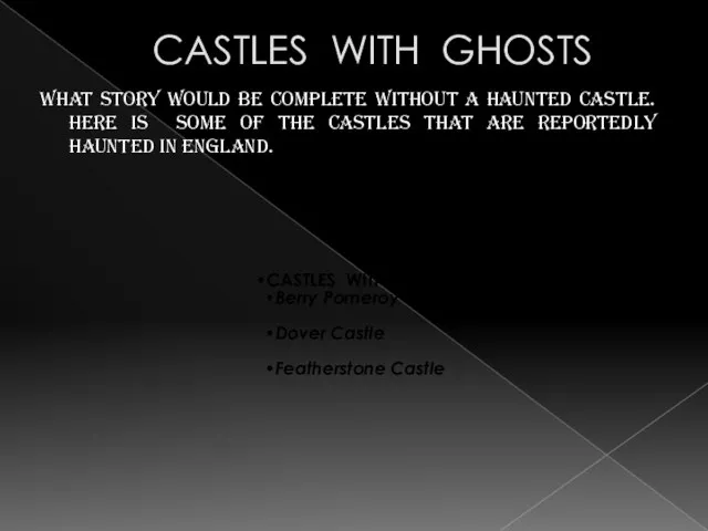 CASTLES WITH GHOSTS What story would be complete without a haunted castle.