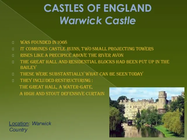 CASTLES OF ENGLAND Warwick Castle was founded in 1068 it combines castle