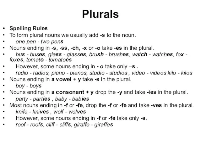 Plurals Spelling Rules To form plural nouns we usually add -s to