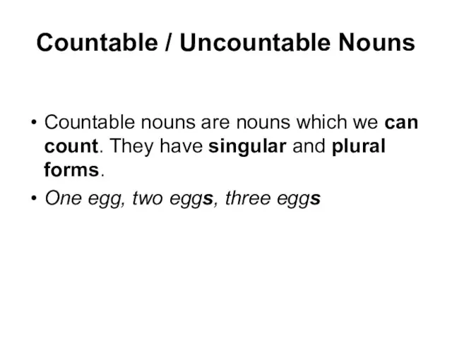 Countable / Uncountable Nouns Countable nouns are nouns which we can count.