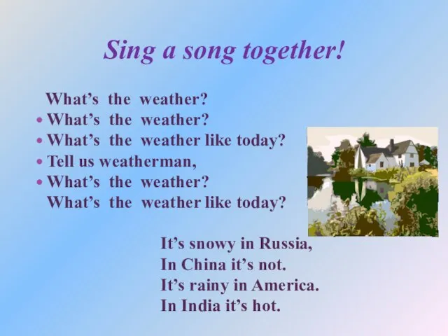 Sing a song together! What’s the weather? What’s the weather? What’s the