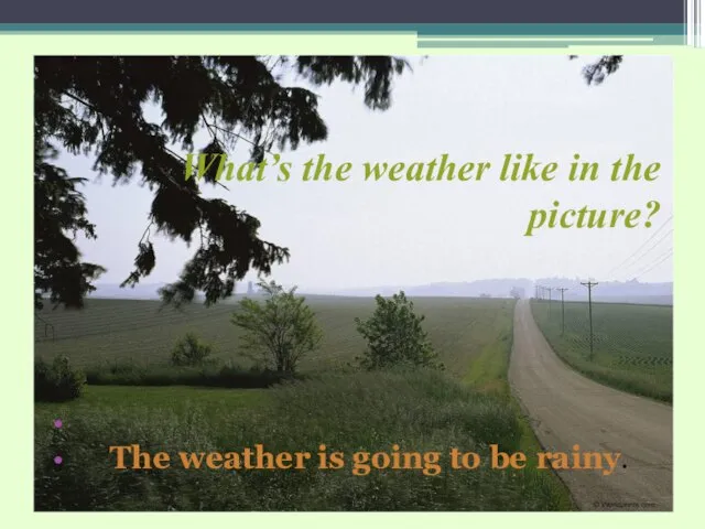 What’s the weather like in the picture? The weather is going to be rainy.