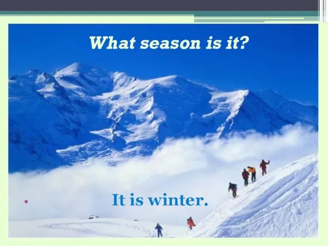What season is it? It is winter.