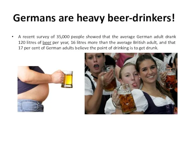 Germans are heavy beer-drinkers! A recent survey of 35,000 people showed that