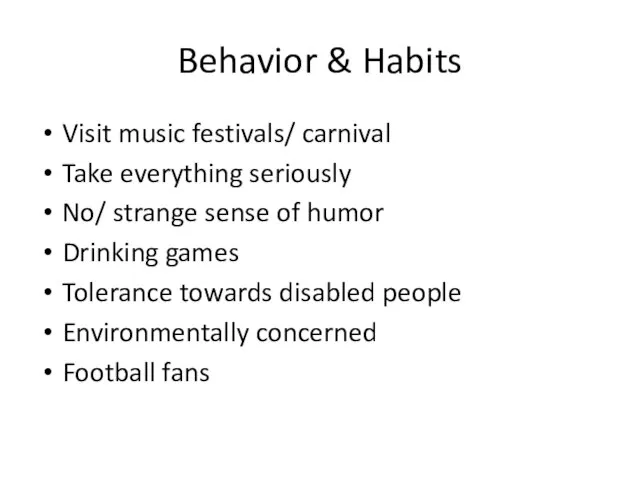 Behavior & Habits Visit music festivals/ carnival Take everything seriously No/ strange