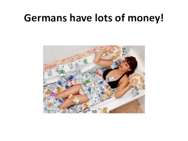 Germans have lots of money!
