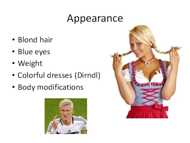 Appearance Blond hair Blue eyes Weight Colorful dresses (Dirndl) Body modifications