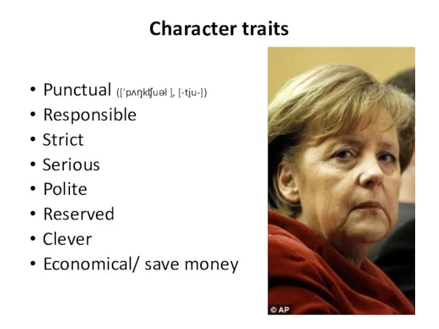 Character traits Punctual (['pʌŋkʧuəl ], [-tju-]) Responsible Strict Serious Polite Reserved Clever Economical/ save money