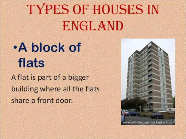 Types of houses in England A block of flats A flat is