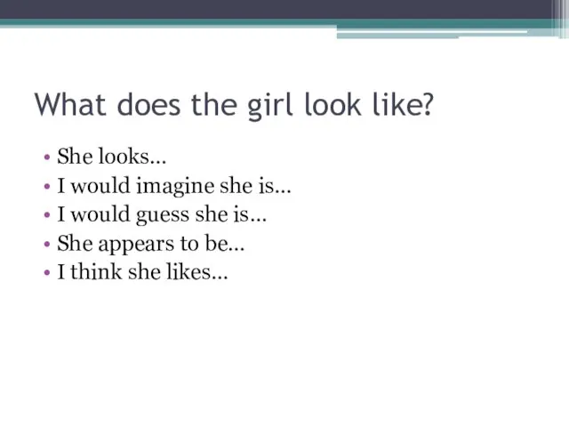 What does the girl look like? She looks… I would imagine she