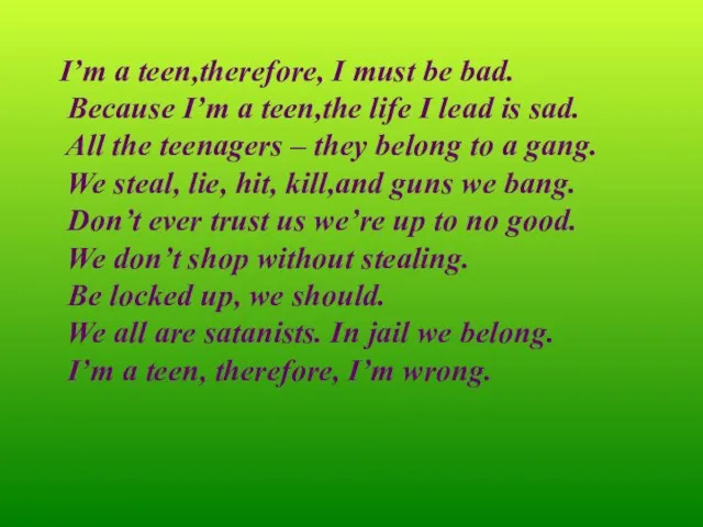 I’m a teen,therefore, I must be bad. Because I’m a teen,the life