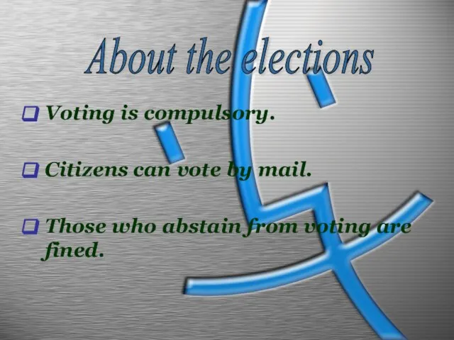 Voting is compulsory. Citizens can vote by mail. Those who abstain from
