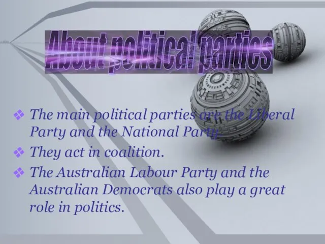 The main political parties are the Liberal Party and the National Party.