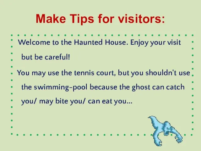 Make Tips for visitors: Welcome to the Haunted House. Enjoy your visit