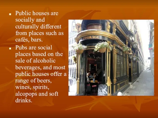 Public houses are socially and culturally different from places such as cafés,