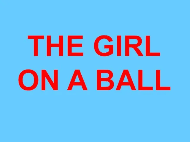 THE GIRL ON A BALL