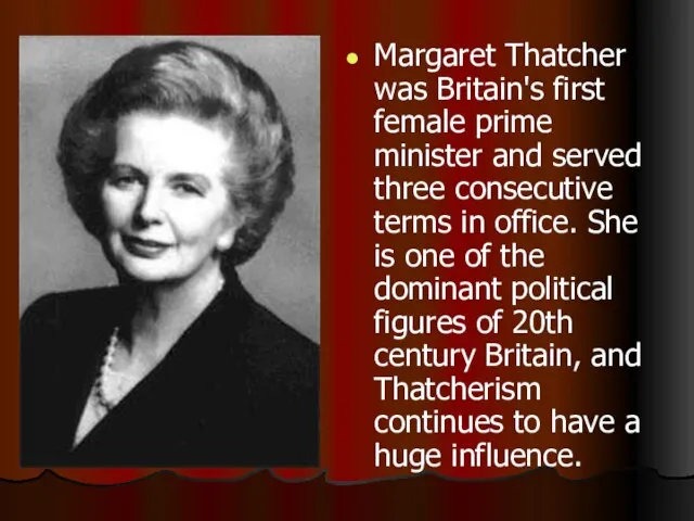 Margaret Thatcher was Britain's first female prime minister and served three consecutive