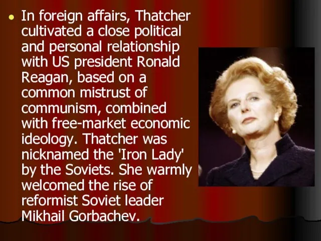 In foreign affairs, Thatcher cultivated a close political and personal relationship with